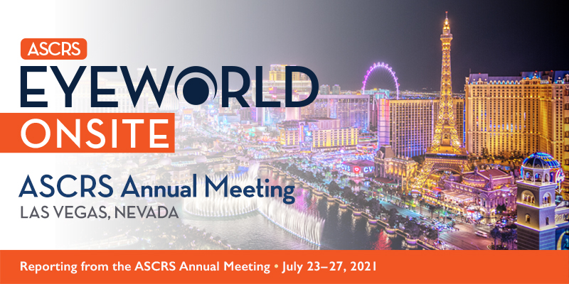 EyeWorld Onsite: ASCRS Annual Meeting, Las Vegas, Nevada. Reporting from the ASCRS Annual Meeting: July 23–27, 2021