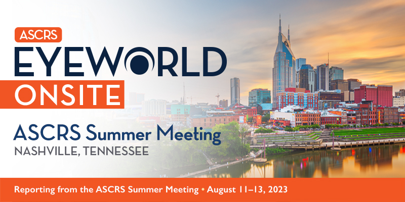 ASCRS EyeWorld Onsite: ASCRS Annual Meeting, Nashville, Tennessee. Reporting from the ASCRS Annual Meeting, August 11-13, 2023